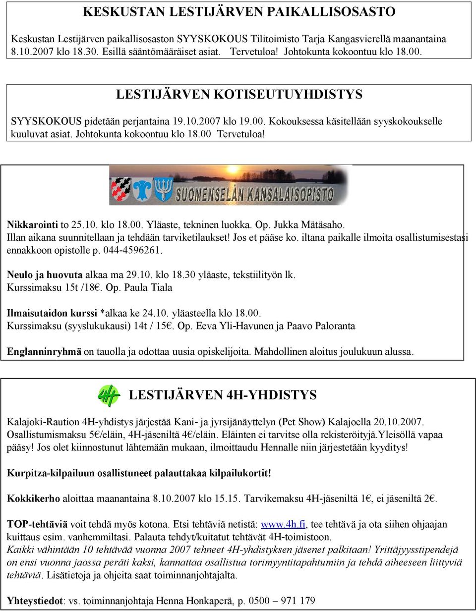 00 Tervetuloa! Nikkarointi to 25.10. klo 18.00. Yläaste, tekninen luokka. Op. Jukka Mätäsaho. Illan aikana suunnitellaan ja tehdään tarviketilaukset! Jos et pääse ko.
