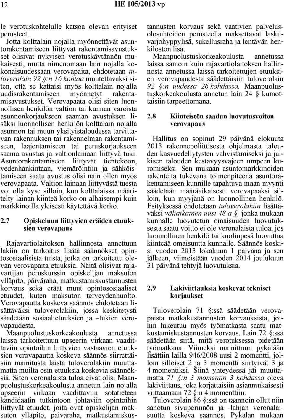 ehdotetaan tuloverolain 92 :n 16 kohtaa muutettavaksi siten, että se kattaisi myös kolttalain nojalla uudisrakentamiseen myönnetyt rakentamisavustukset.