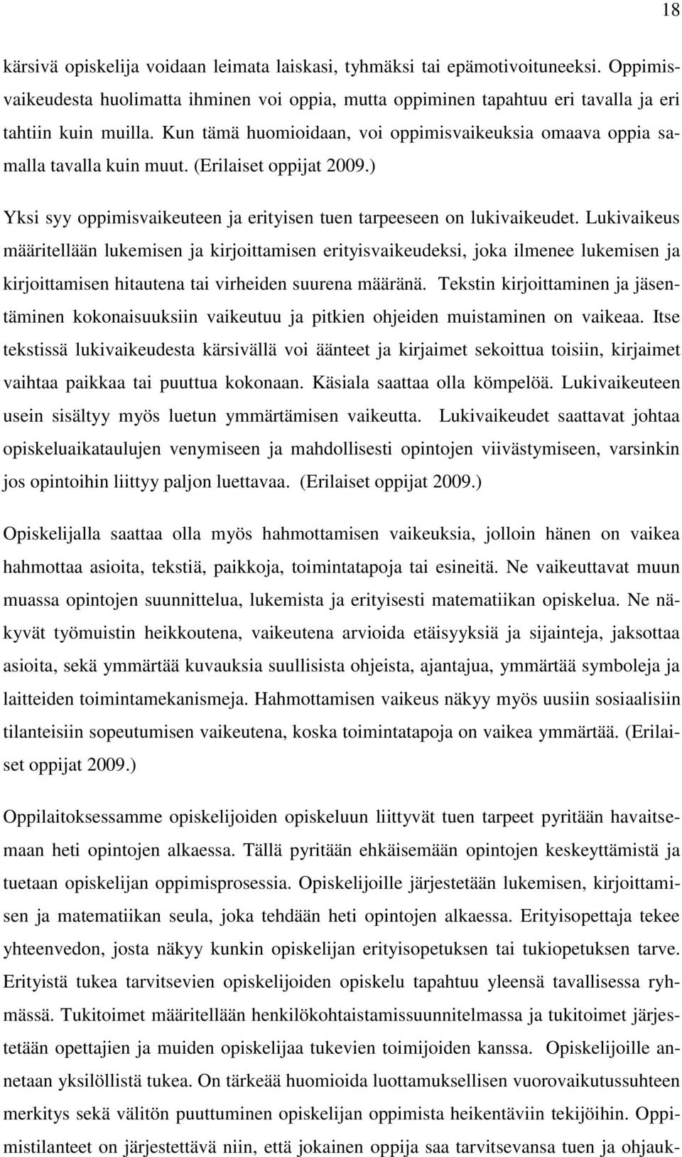 Lukivaikeus määritellään lukemisen ja kirjoittamisen erityisvaikeudeksi, joka ilmenee lukemisen ja kirjoittamisen hitautena tai virheiden suurena määränä.