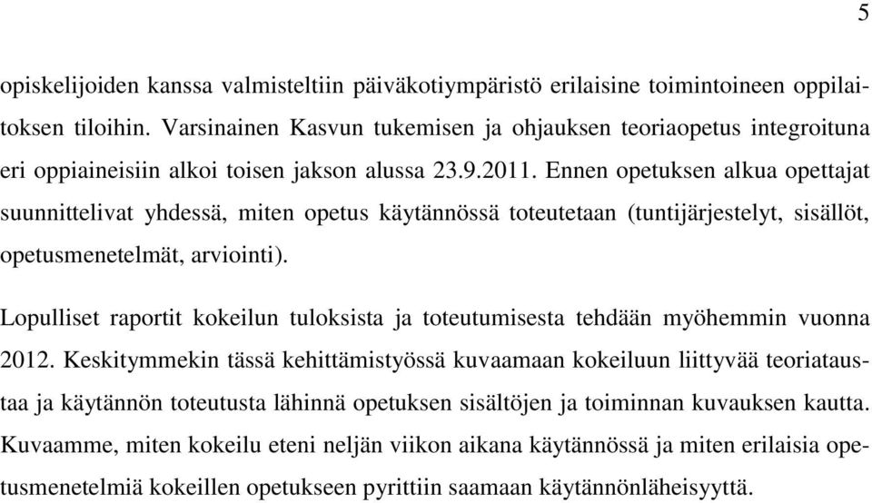 Ennen opetuksen alkua opettajat suunnittelivat yhdessä, miten opetus käytännössä toteutetaan (tuntijärjestelyt, sisällöt, opetusmenetelmät, arviointi).