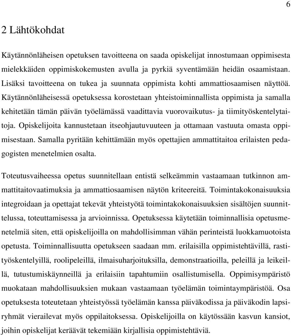 Käytännönläheisessä opetuksessa korostetaan yhteistoiminnallista oppimista ja samalla kehitetään tämän päivän työelämässä vaadittavia vuorovaikutus- ja tiimityöskentelytaitoja.