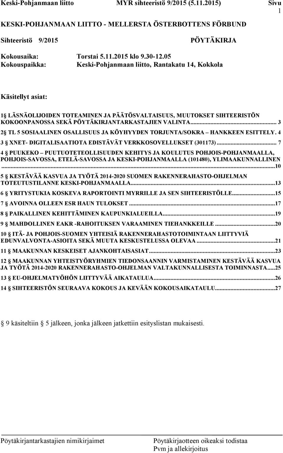 VALINTA... 3 2 TL 5 SOSIAALINEN OSALLISUUS JA KÖYHYYDEN TORJUNTA/SOKRA HANKKEEN ESITTELY. 4 3 XNET- DIGITALISAATIOTA EDISTÄVÄT VERKKOSOVELLUKSET (301173).