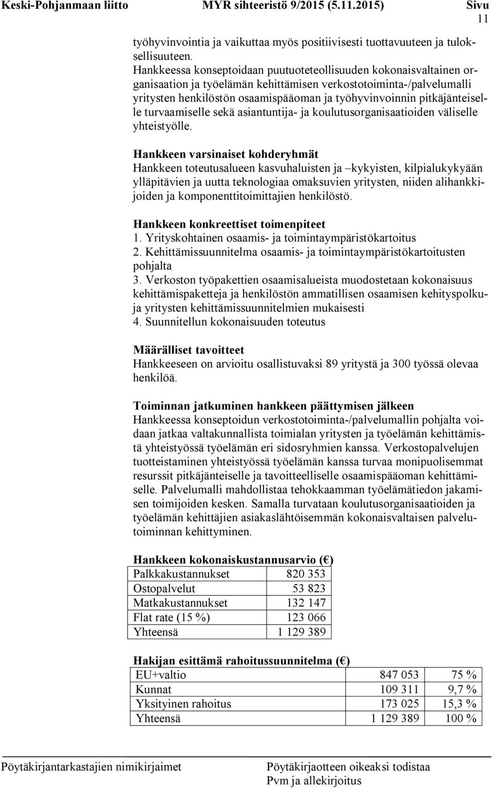 pitkäjänteiselle turvaamiselle sekä asiantuntija- ja koulutusorganisaatioiden väliselle yhteistyölle.