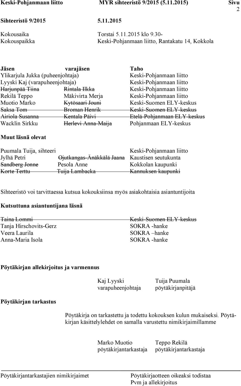 Harjunpää Tiina Rintala Ilkka Keski-Pohjanmaan liitto Rekilä Teppo Mäkivirta Merja Keski-Pohjanmaan liitto Muotio Marko Kytösaari Jouni Keski-Suomen ELY-keskus Saksa Tom Broman Henrik Keski-Suomen