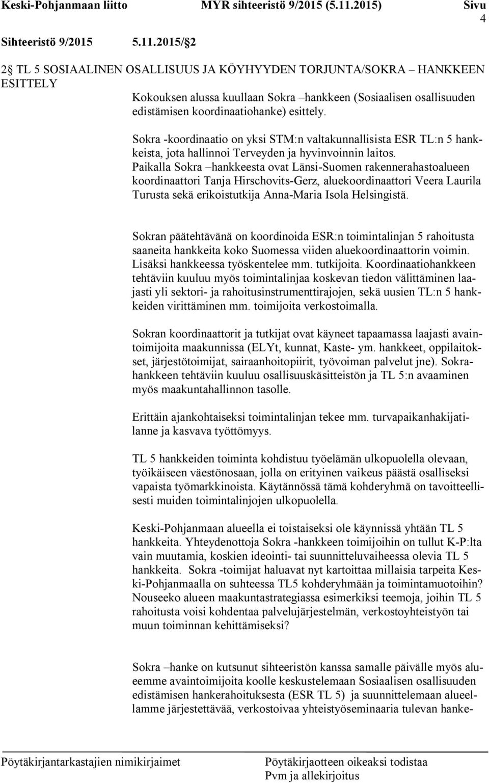 Sokra -koordinaatio on yksi STM:n valtakunnallisista ESR TL:n 5 hankkeista, jota hallinnoi Terveyden ja hyvinvoinnin laitos.