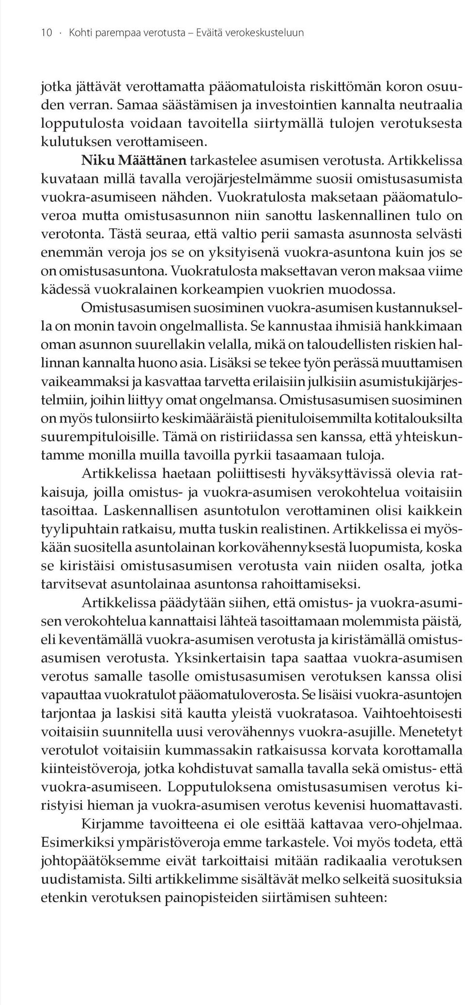 Artikkelissa kuvataan millä tavalla verojärjestelmämme suosii omistusasumista vuokra-asumiseen nähden.