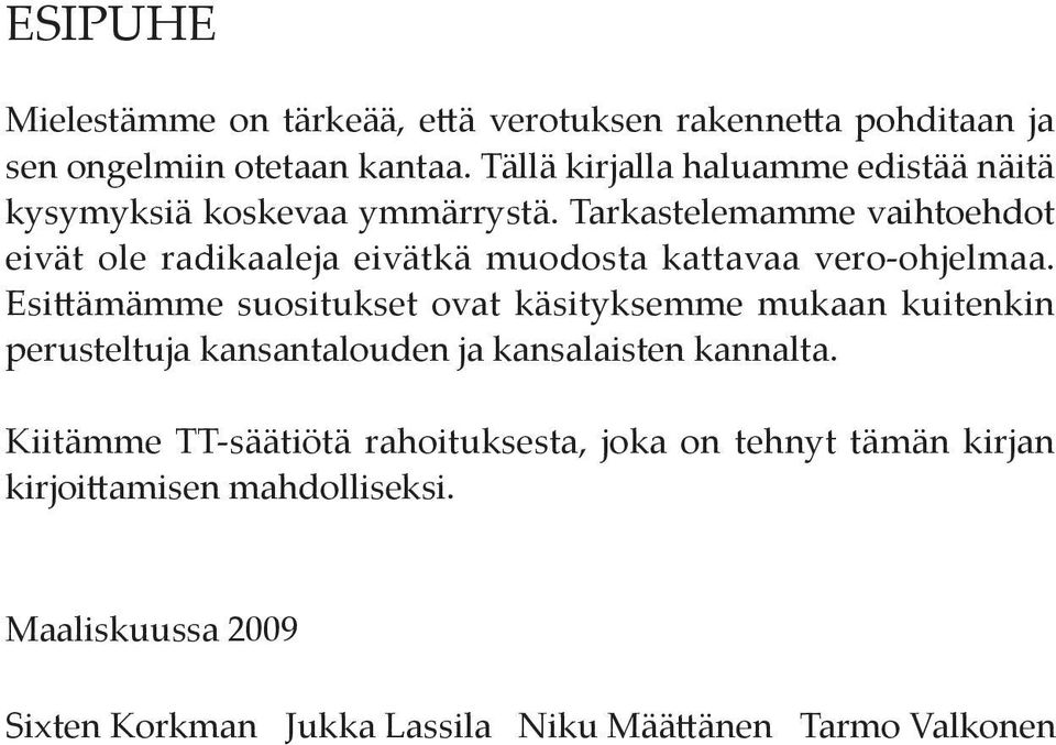 Tarkastelemamme vaihtoehdot eivät ole radikaaleja eivätkä muodosta kattavaa vero-ohjelmaa.