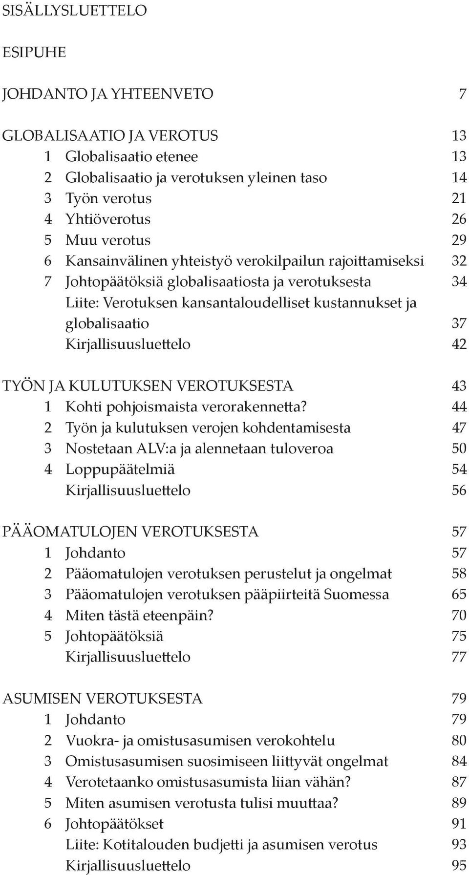 Kirjallisuusluettelo 42 Työn ja kulutuksen verotuksesta 43 1 Kohti pohjoismaista verorakennetta?