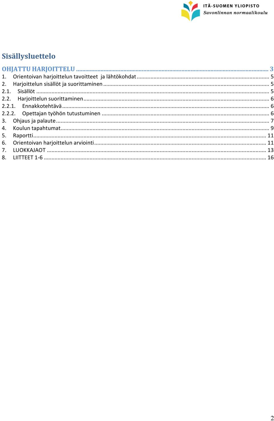 .. 6 2.2.2. Opettajan työhön tutustuminen... 6 3. Ohjaus ja palaute... 7 4. Koulun tapahtumat... 9 5.