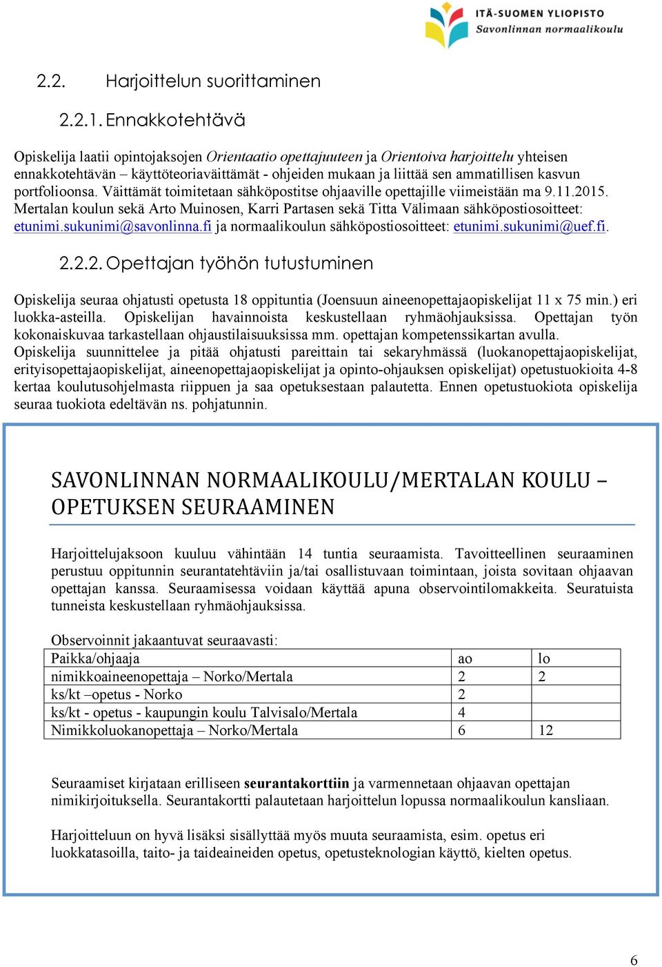 portfolioonsa. Väittämät toimitetaan sähköpostitse ohjaaville opettajille viimeistään ma 9.11.2015. Mertalan koulun sekä Arto Muinosen, Karri Partasen sekä Titta Välimaan sähköpostiosoitteet: etunimi.