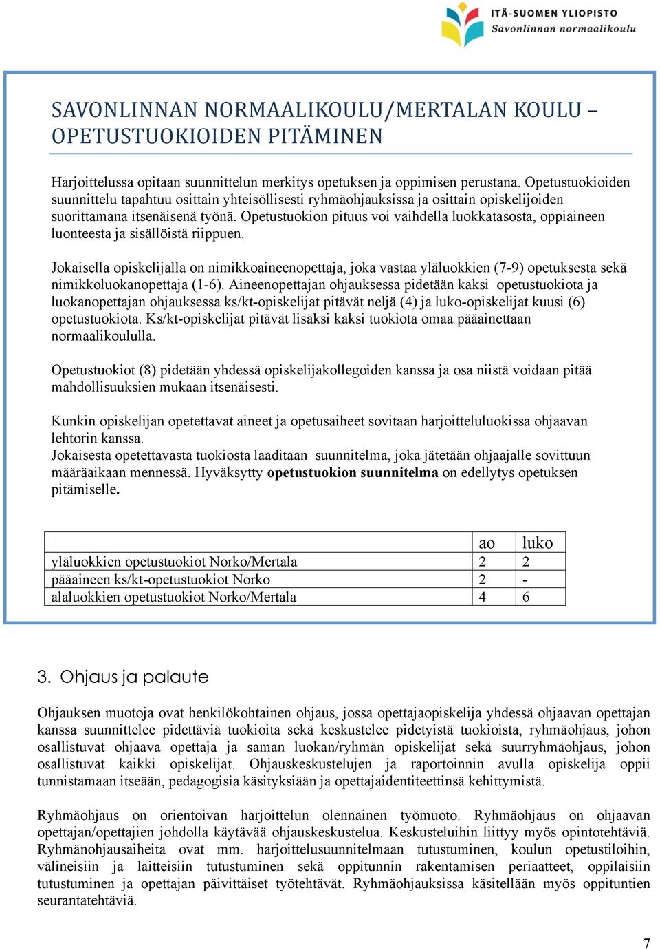 Opetustuokion pituus voi vaihdella luokkatasosta, oppiaineen luonteesta ja sisällöistä riippuen.