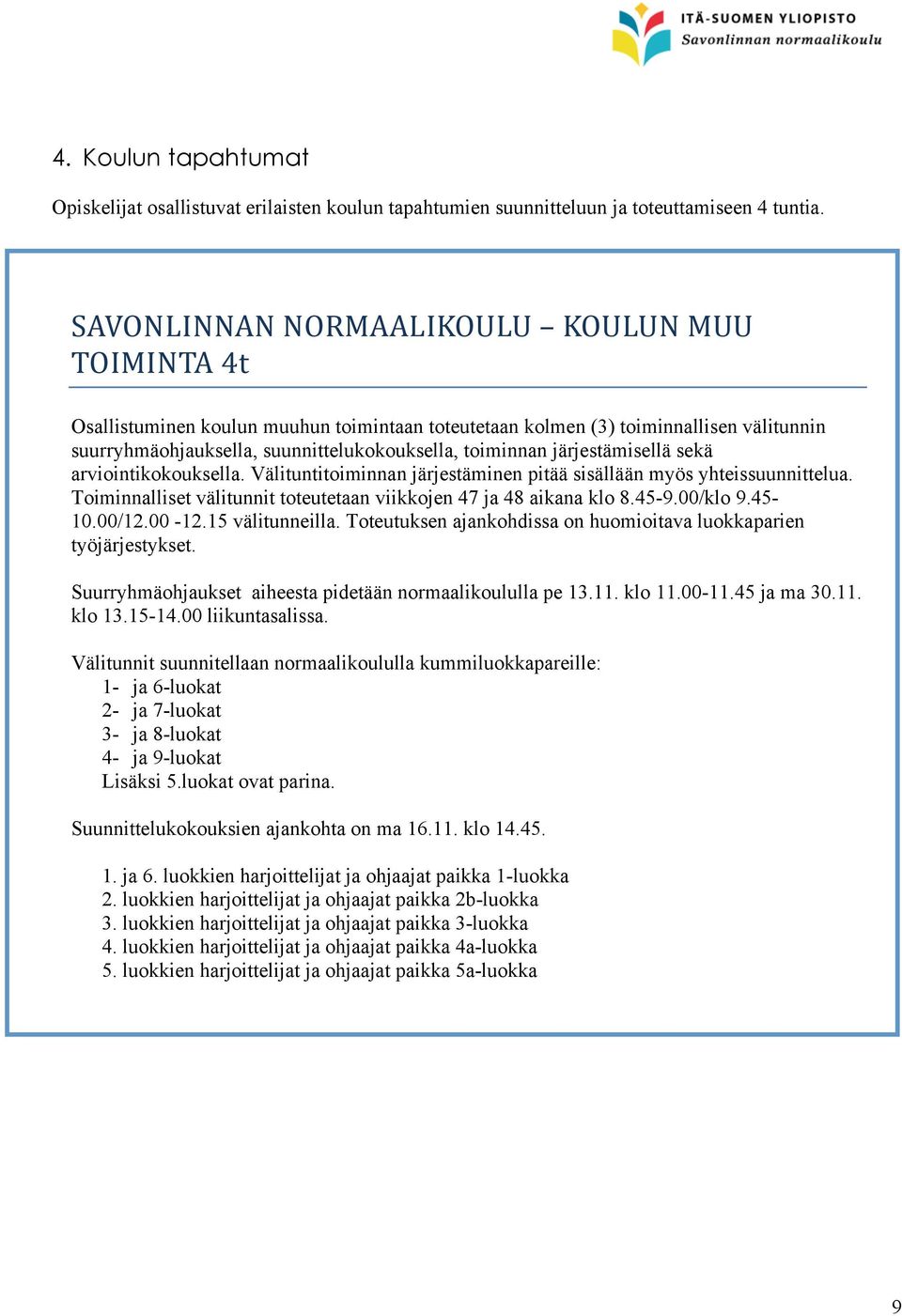 järjestämisellä sekä arviointikokouksella. Välituntitoiminnan järjestäminen pitää sisällään myös yhteissuunnittelua. Toiminnalliset välitunnit toteutetaan viikkojen 47 ja 48 aikana klo 8.45-9.