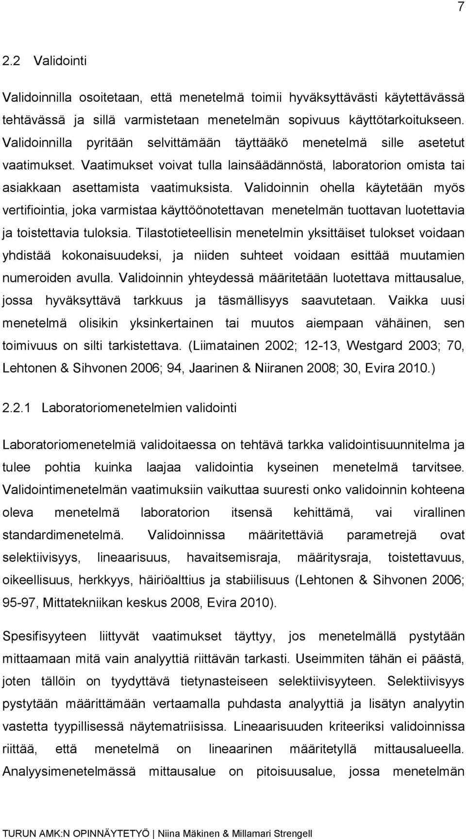 Validoinnin ohella käytetään myös vertifiointia, joka varmistaa käyttöönotettavan menetelmän tuottavan luotettavia ja toistettavia tuloksia.