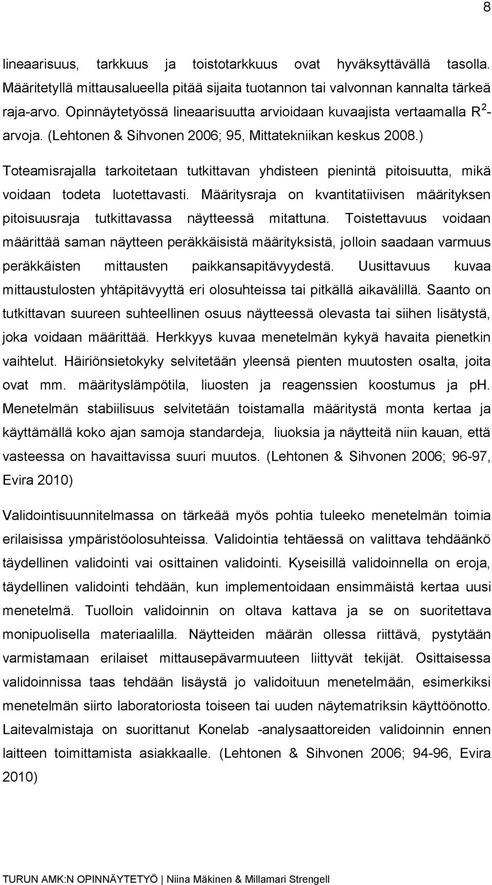 ) Toteamisrajalla tarkoitetaan tutkittavan yhdisteen pienintä pitoisuutta, mikä voidaan todeta luotettavasti.
