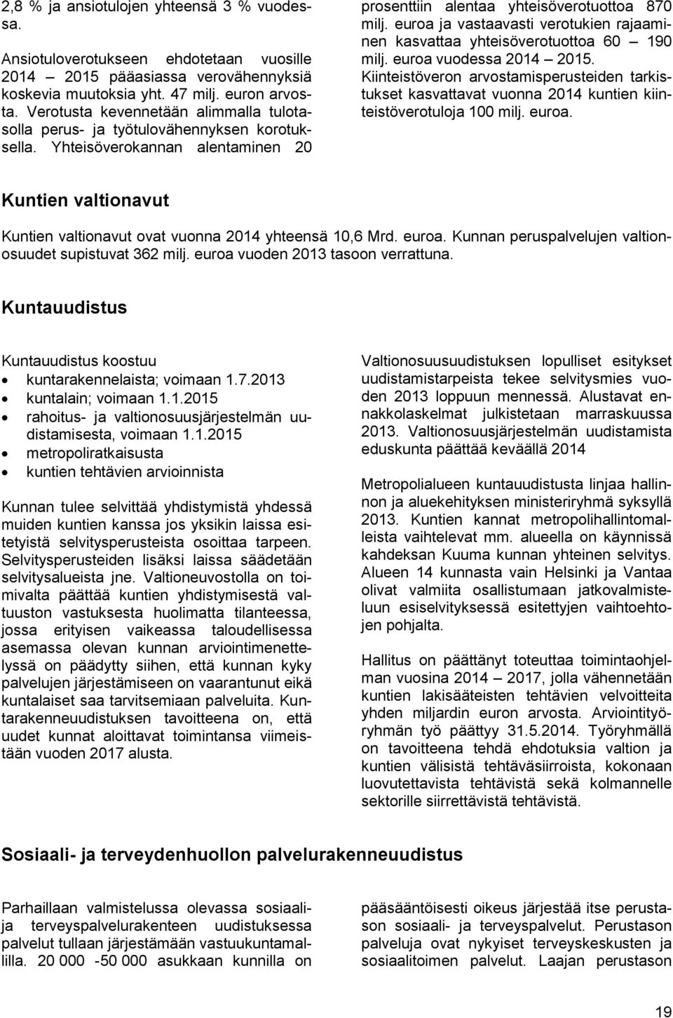 euroa ja vastaavasti verotukien rajaaminen kasvattaa yhteisöverotuottoa 60 190 milj. euroa vuodessa 2015.