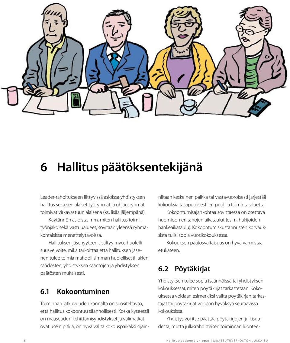 Hallituksen jäsenyyteen sisältyy myös huolellisuusvelvoite, mikä tarkoittaa että hallituksen jäsenen tulee toimia mahdollisimman huolellisesti lakien, säädösten, yhdistyksen sääntöjen ja yhdistyksen