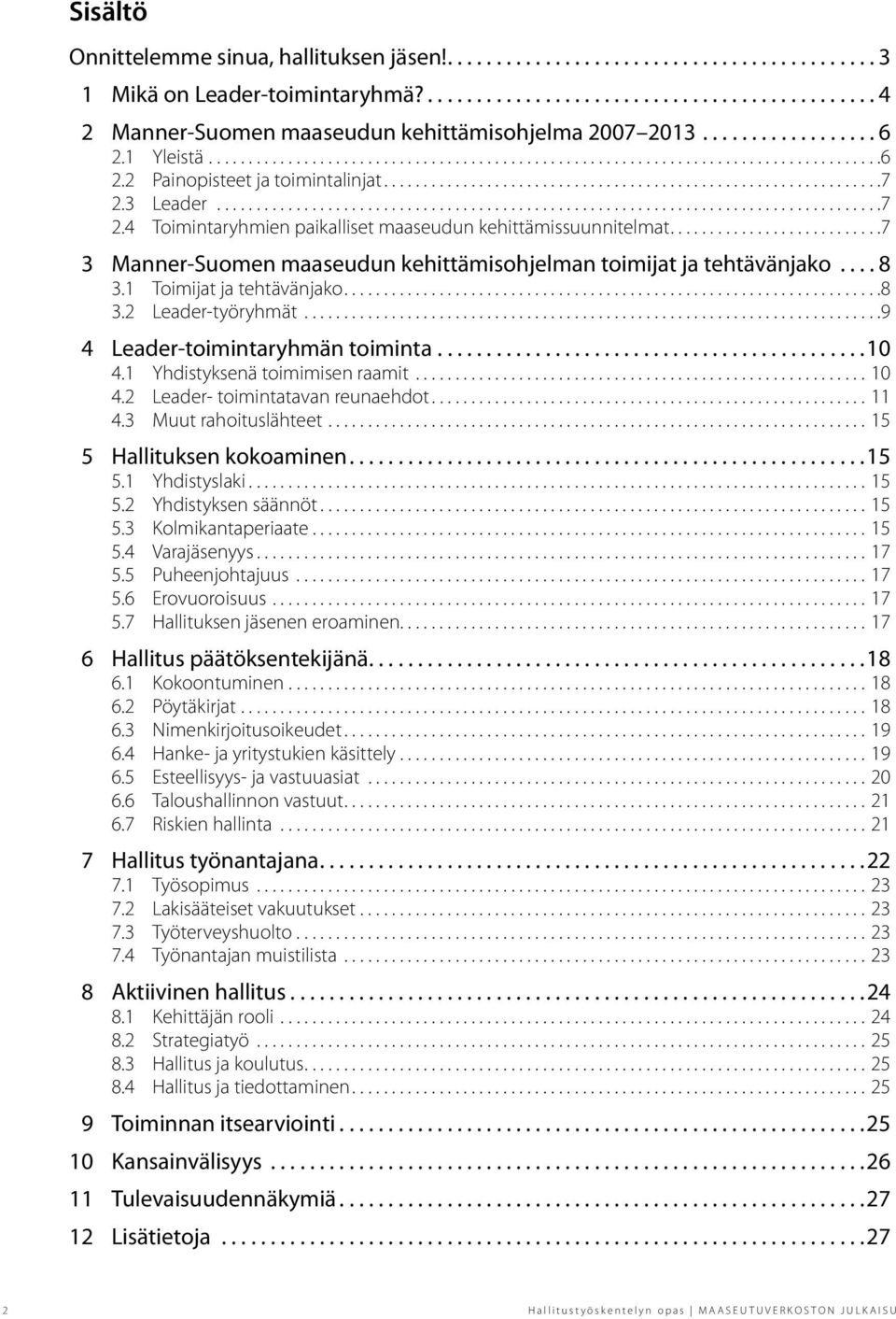 3 Leader....................................................................................7 2.4 Toimintaryhmien paikalliset maaseudun kehittämissuunnitelmat.