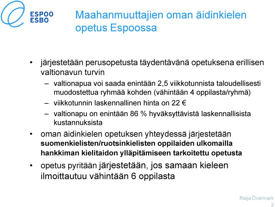 enintään 86 % hyväksyttävistä laskennallisista kustannuksista oman äidinkielen opetuksen yhteydessä järjestetään suomenkielisten/ruotsinkielisten