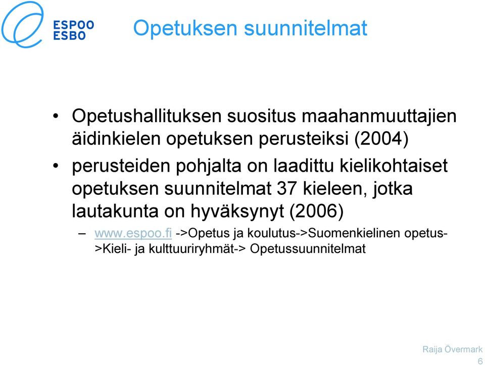 opetuksen suunnitelmat 37 kieleen, jotka lautakunta on hyväksynyt (2006) www.espoo.