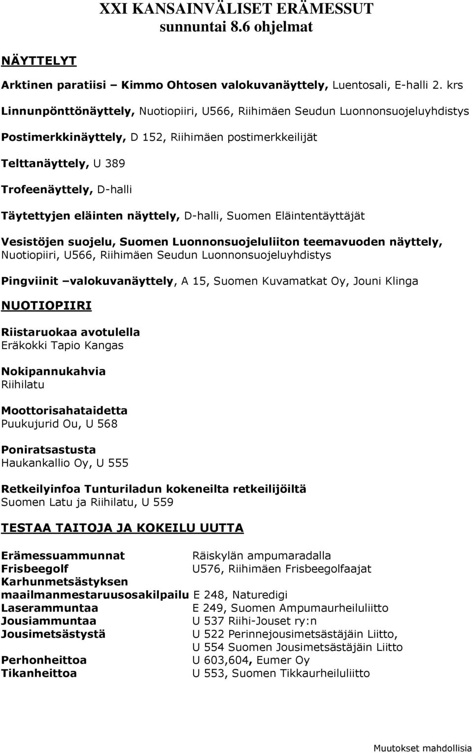 eläinten näyttely, D-halli, Suomen Eläintentäyttäjät Vesistöjen suojelu, Suomen Luonnonsuojeluliiton teemavuoden näyttely, Nuotiopiiri, U566, Riihimäen Seudun Luonnonsuojeluyhdistys Pingviinit