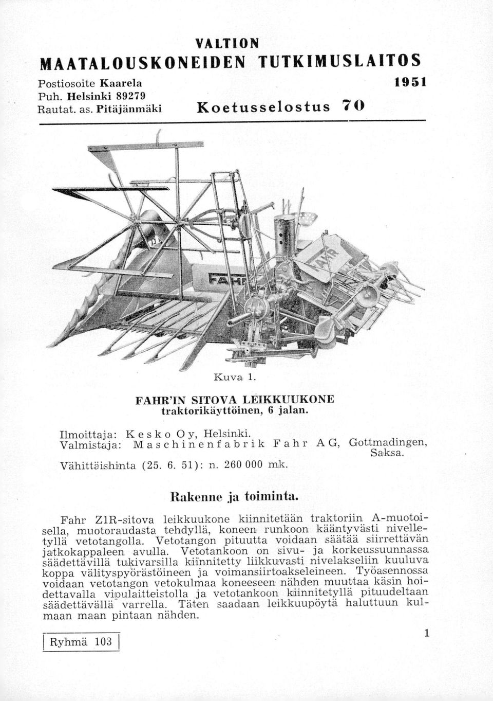 Fahr Z1R-sitova leikkuukone kiinnitetään traktoriin A-muotoisella, muotoraudasta tehdyllä, koneen runkoon kääntyvästi nivelletyllä vetotangolla.