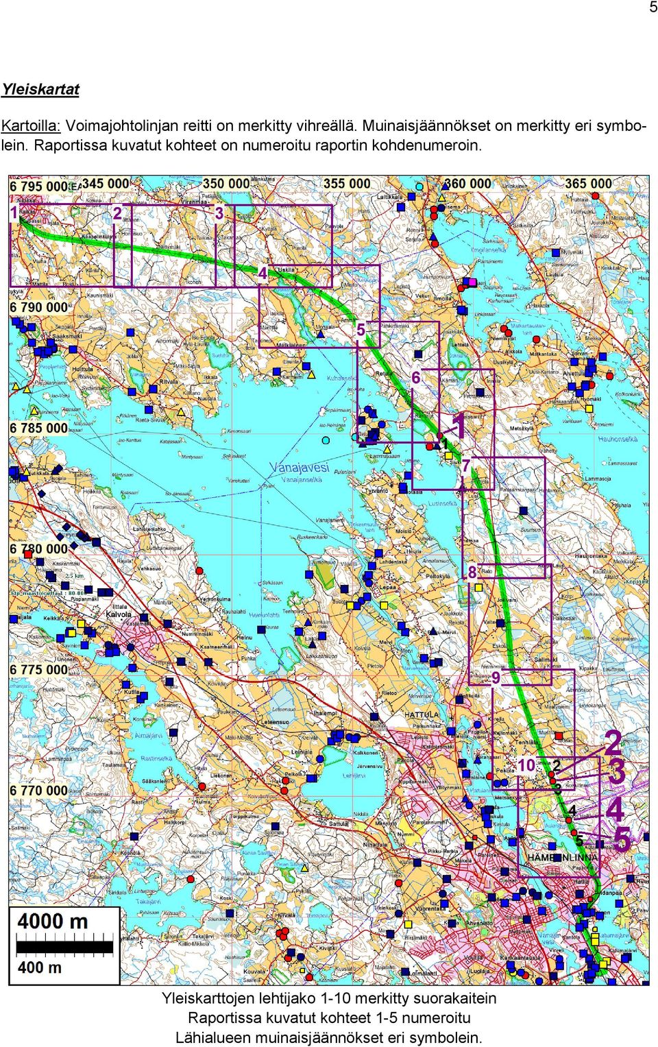 Raportissa kuvatut kohteet on numeroitu raportin kohdenumeroin.