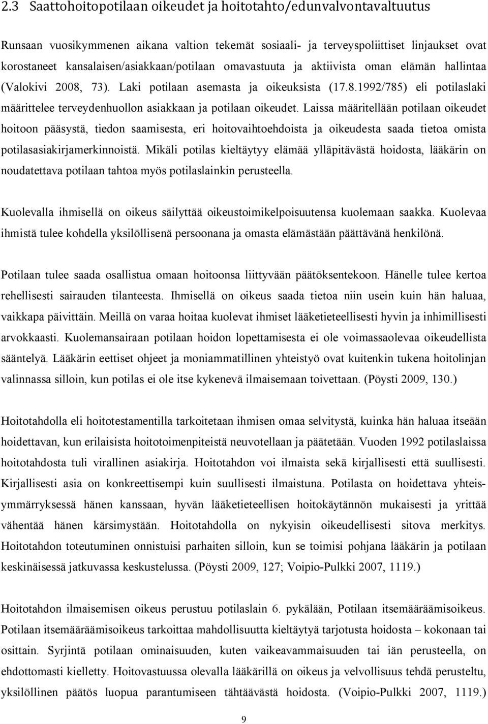 Laissa määritellään potilaan oikeudet hoitoon pääsystä, tiedon saamisesta, eri hoitovaihtoehdoista ja oikeudesta saada tietoa omista potilasasiakirjamerkinnoistä.