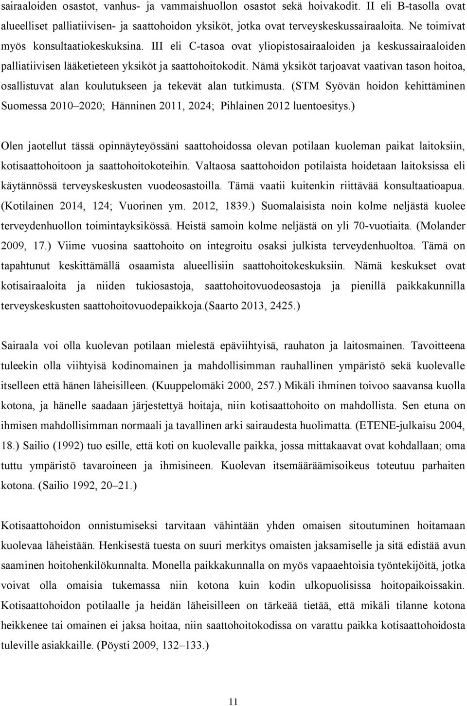 Nämä yksiköt tarjoavat vaativan tason hoitoa, osallistuvat alan koulutukseen ja tekevät alan tutkimusta.