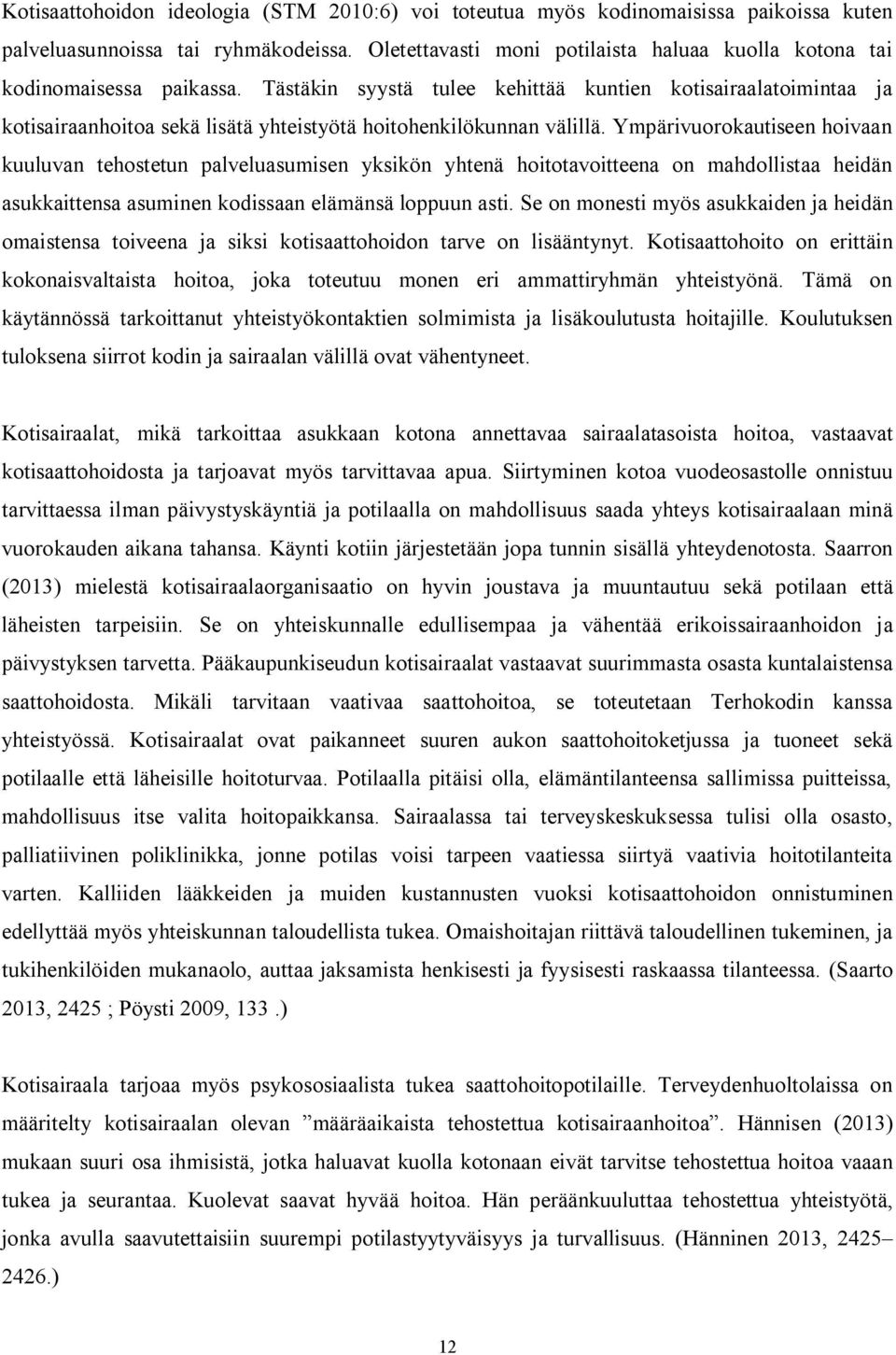 Tästäkin syystä tulee kehittää kuntien kotisairaalatoimintaa ja kotisairaanhoitoa sekä lisätä yhteistyötä hoitohenkilökunnan välillä.