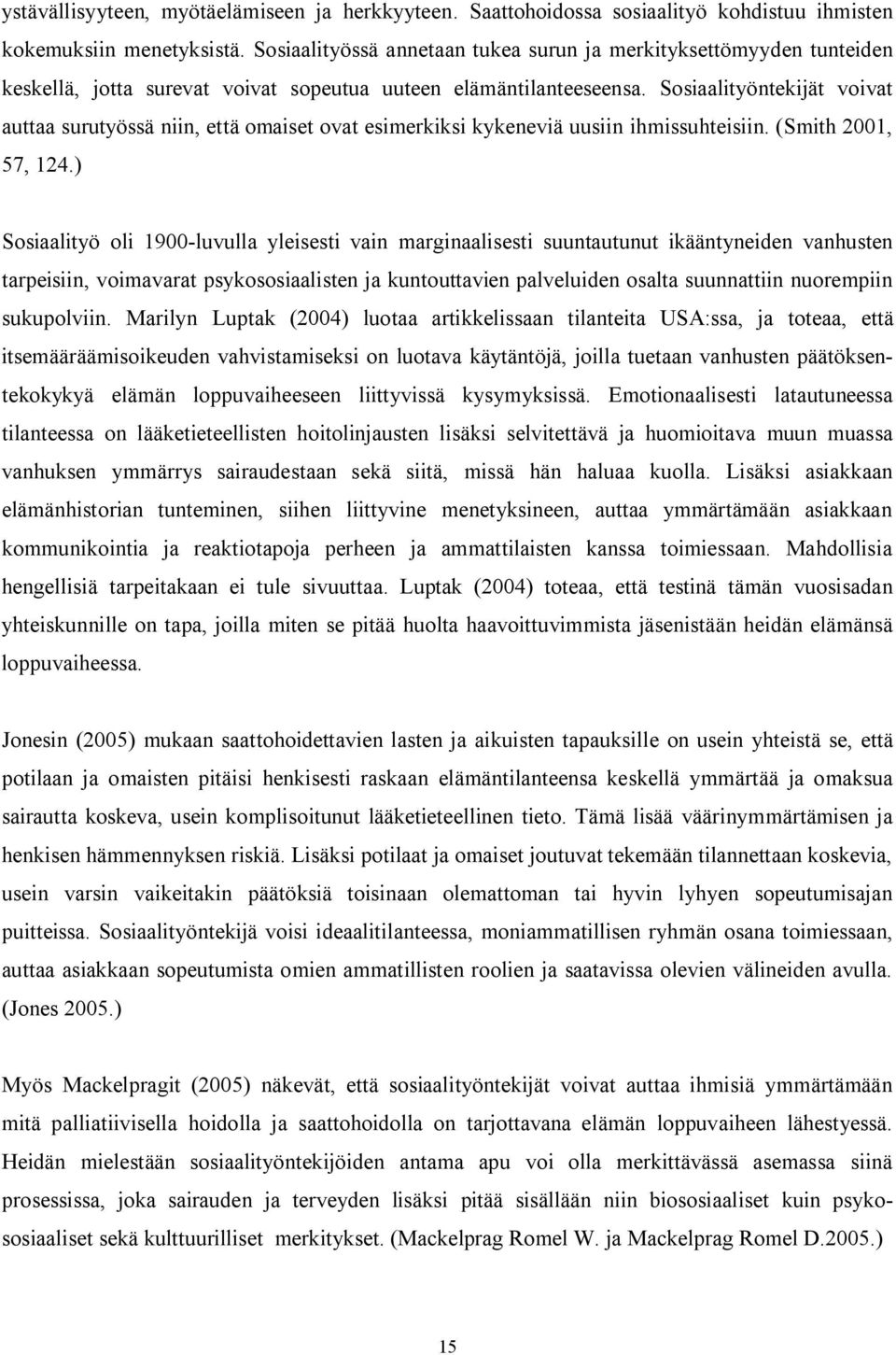 Sosiaalityöntekijät voivat auttaa surutyössä niin, että omaiset ovat esimerkiksi kykeneviä uusiin ihmissuhteisiin. (Smith 2001, 57, 124.