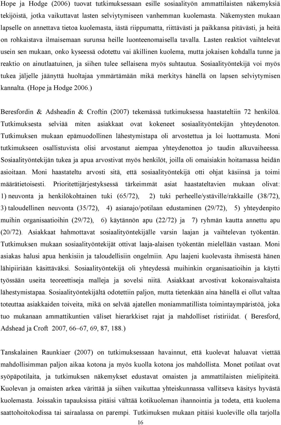 Lasten reaktiot vaihtelevat usein sen mukaan, onko kyseessä odotettu vai äkillinen kuolema, mutta jokaisen kohdalla tunne ja reaktio on ainutlaatuinen, ja siihen tulee sellaisena myös suhtautua.