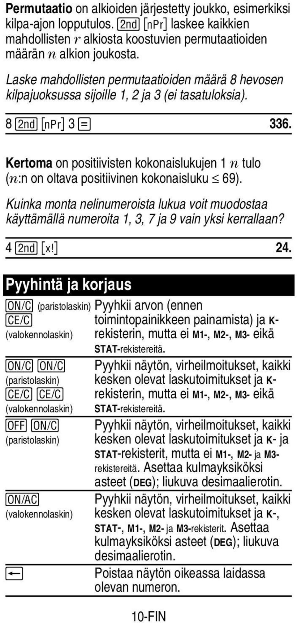 Kertoma on positiivisten kokonaislukujen 1 n tulo (n:n on oltava positiivinen kokonaisluku 69).