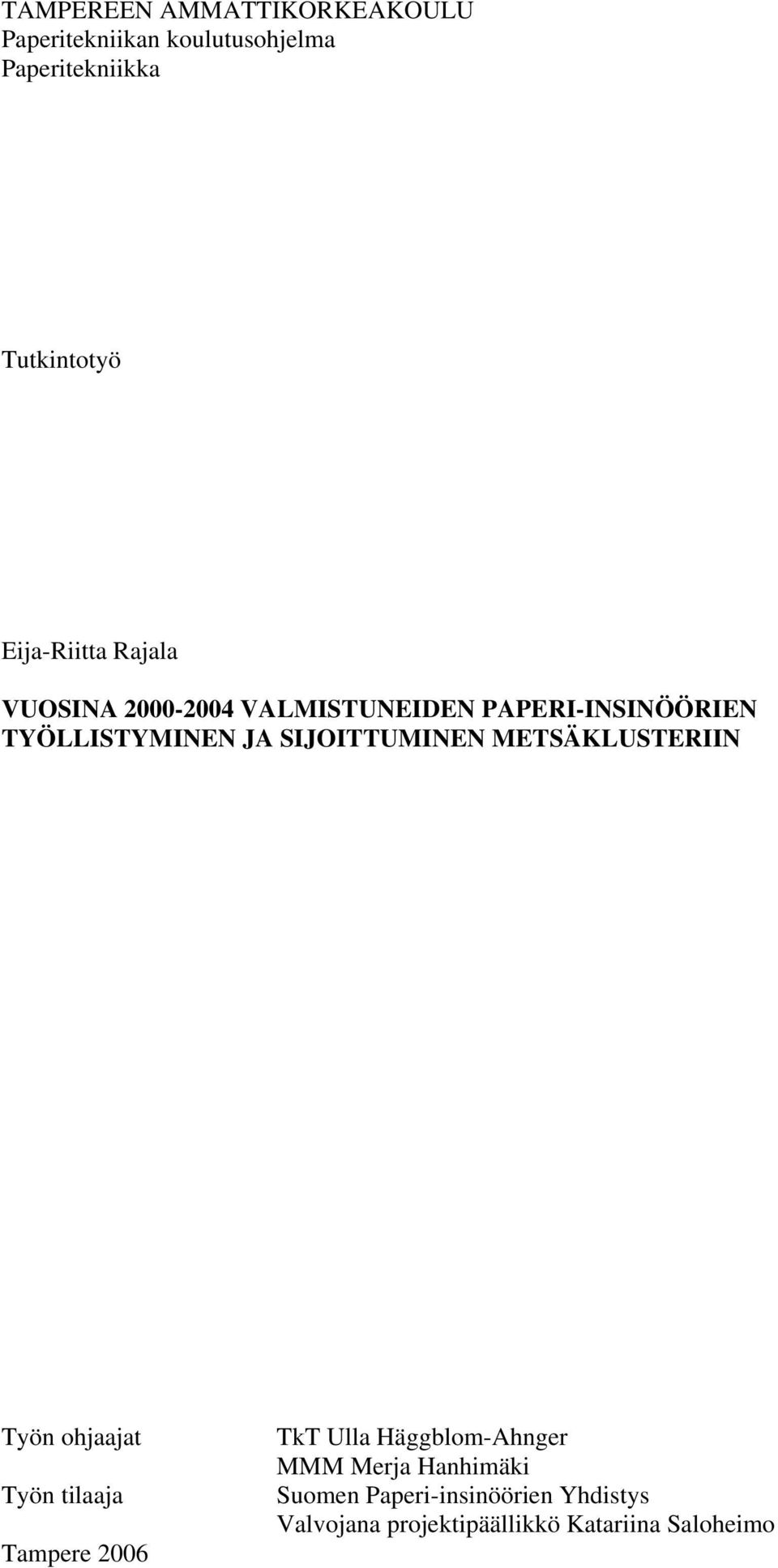 METSÄKLUSTERIIN Työn ohjaajat Työn tilaaja Tampere 2006 TkT Ulla Häggblom-Ahnger MMM