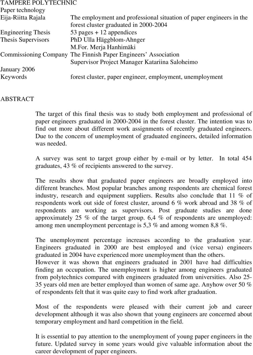 Merja Hanhimäki Commissioning Company The Finnish Paper Engineers Association Supervisor Project Manager Katariina Saloheimo January 2006 Keywords forest cluster, paper engineer, employment,