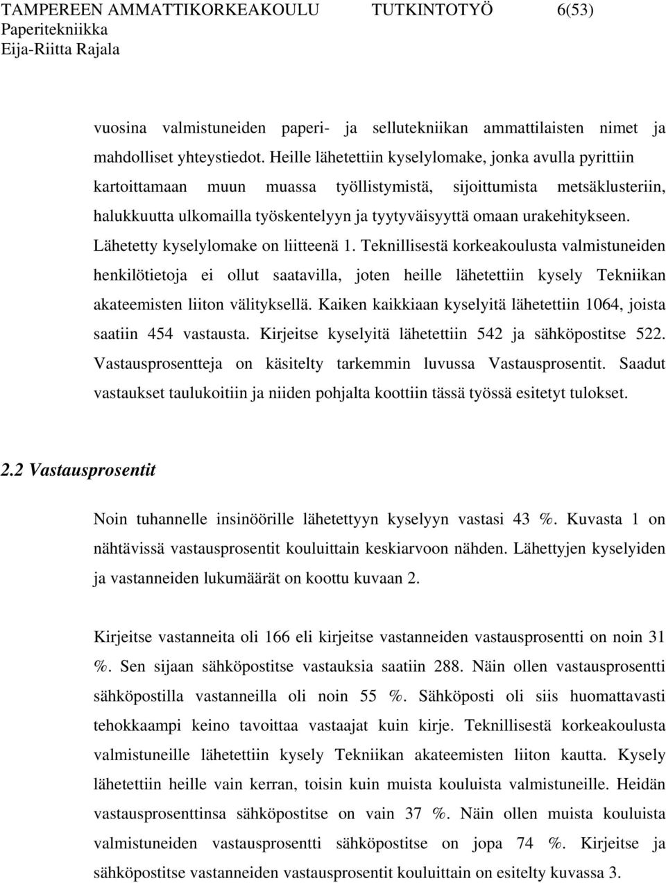 urakehitykseen. Lähetetty kyselylomake on liitteenä 1.