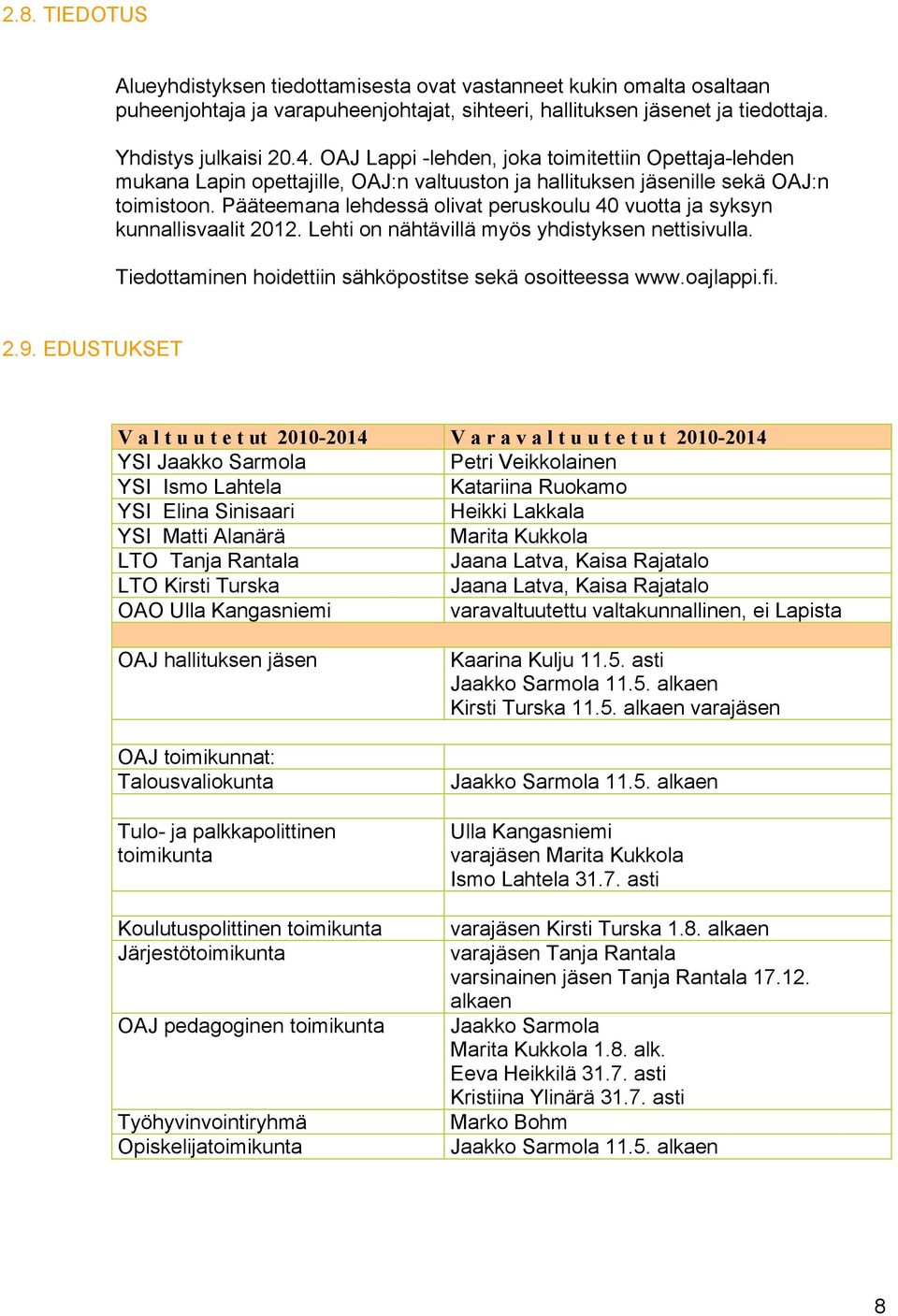 Pääteemana lehdessä olivat peruskoulu 40 vuotta ja syksyn kunnallisvaalit 2012. Lehti on nähtävillä myös yhdistyksen nettisivulla. Tiedottaminen hoidettiin sähköpostitse sekä osoitteessa www.oajlappi.