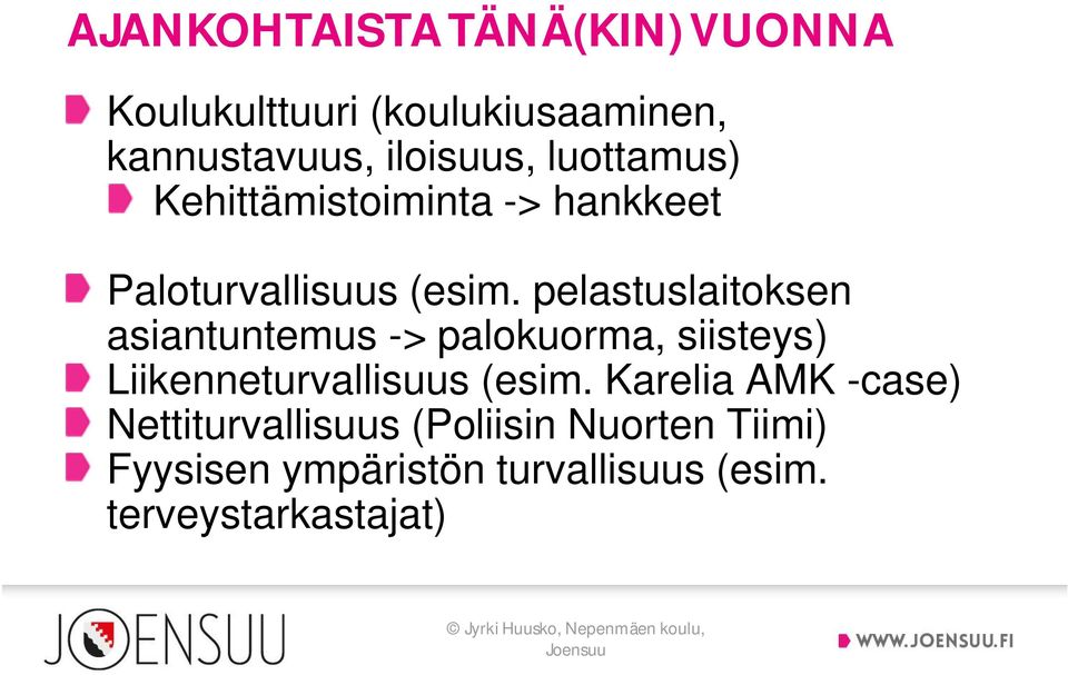 pelastuslaitoksen asiantuntemus -> palokuorma, siisteys) Liikenneturvallisuus (esim.