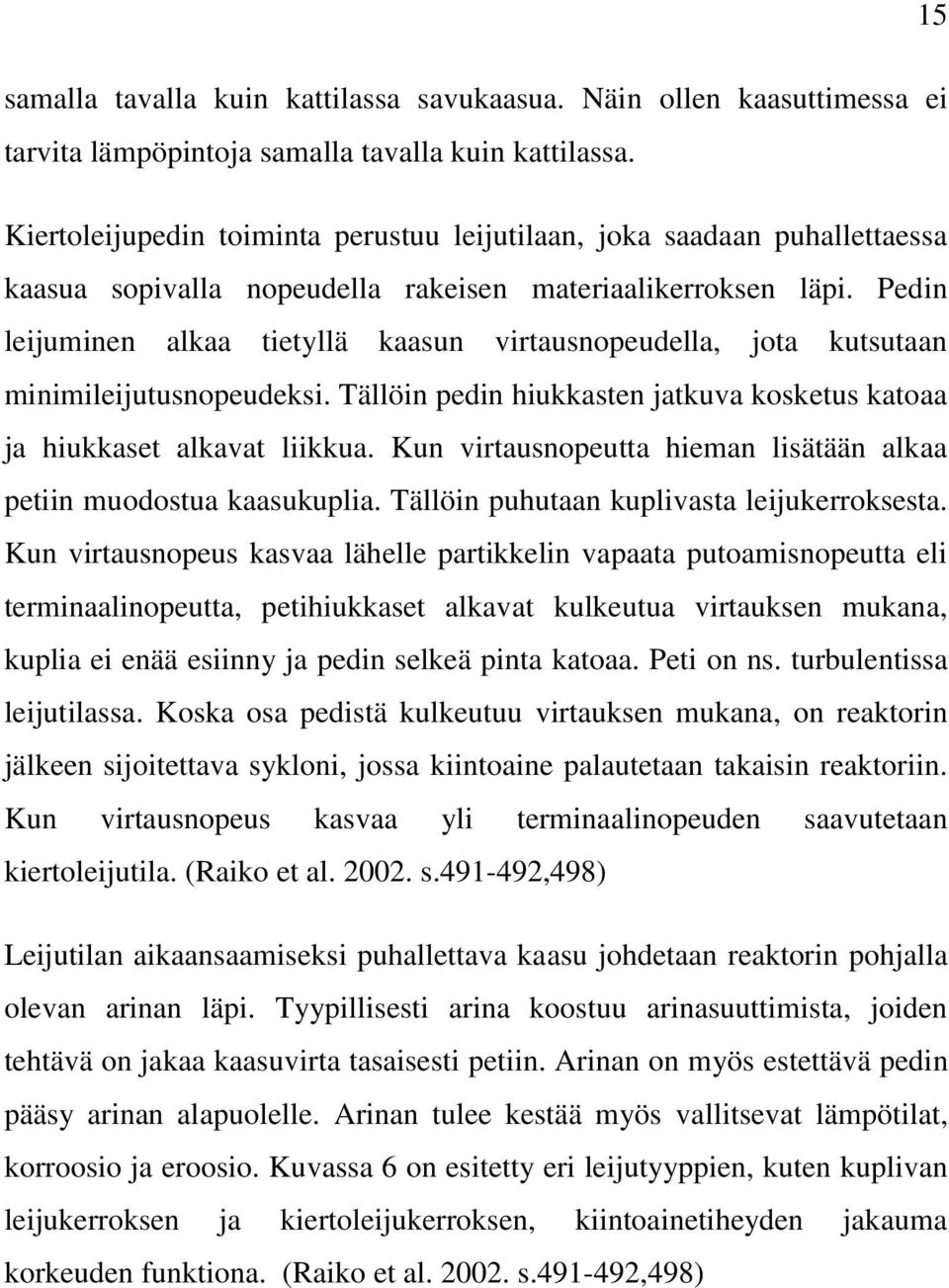 Pedin leijuminen alkaa tietyllä kaasun virtausnopeudella, jota kutsutaan minimileijutusnopeudeksi. Tällöin pedin hiukkasten jatkuva kosketus katoaa ja hiukkaset alkavat liikkua.