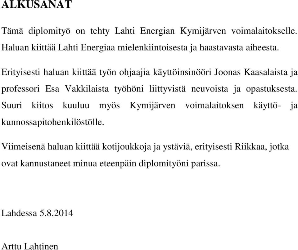 Erityisesti haluan kiittää työn ohjaajia käyttöinsinööri Joonas Kaasalaista ja professori Esa Vakkilaista työhöni liittyvistä neuvoista ja