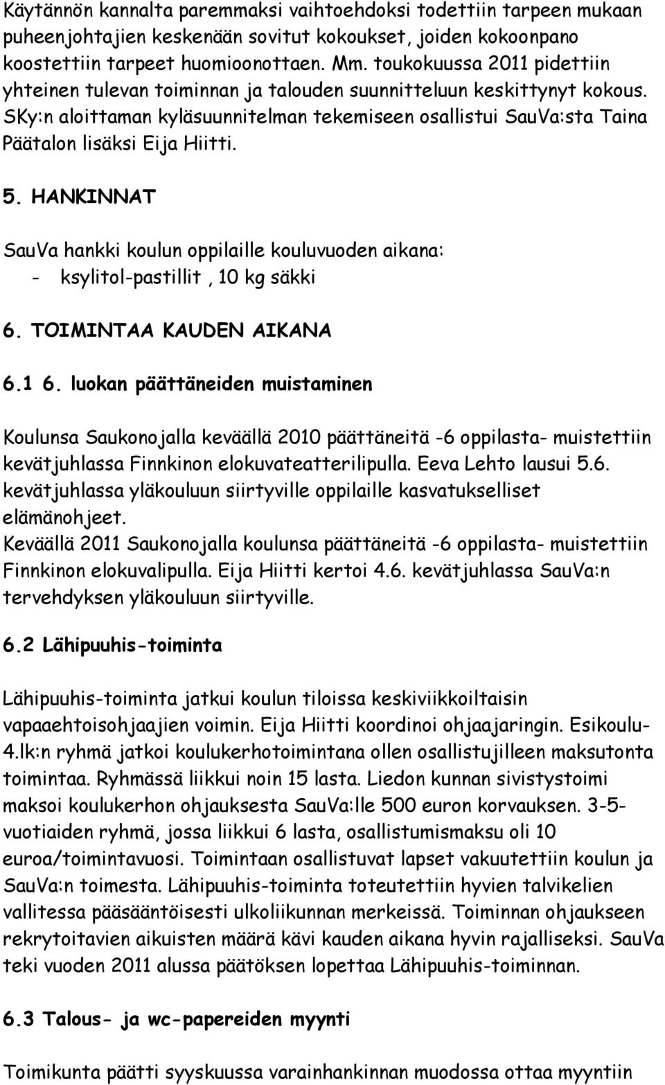 SKy:n aloittaman kyläsuunnitelman tekemiseen osallistui SauVa:sta Taina Päätalon lisäksi Eija Hiitti. 5.