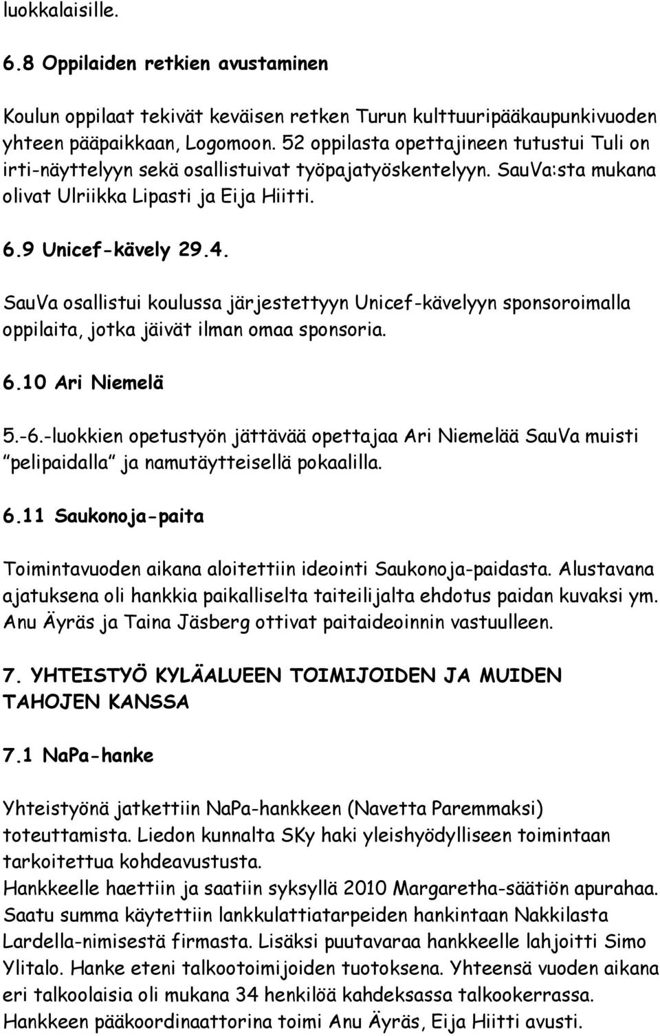 SauVa osallistui koulussa järjestettyyn Unicef-kävelyyn sponsoroimalla oppilaita, jotka jäivät ilman omaa sponsoria. 6.10 Ari Niemelä 5.-6.