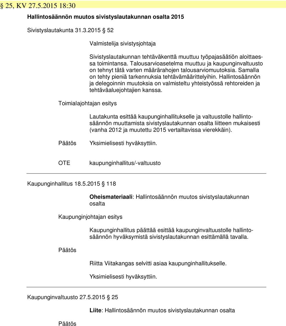 Hallintosäännön ja delegoinnin muutoksia on valmisteltu yhteistyössä rehtoreiden ja tehtäväaluejohtajien kanssa.