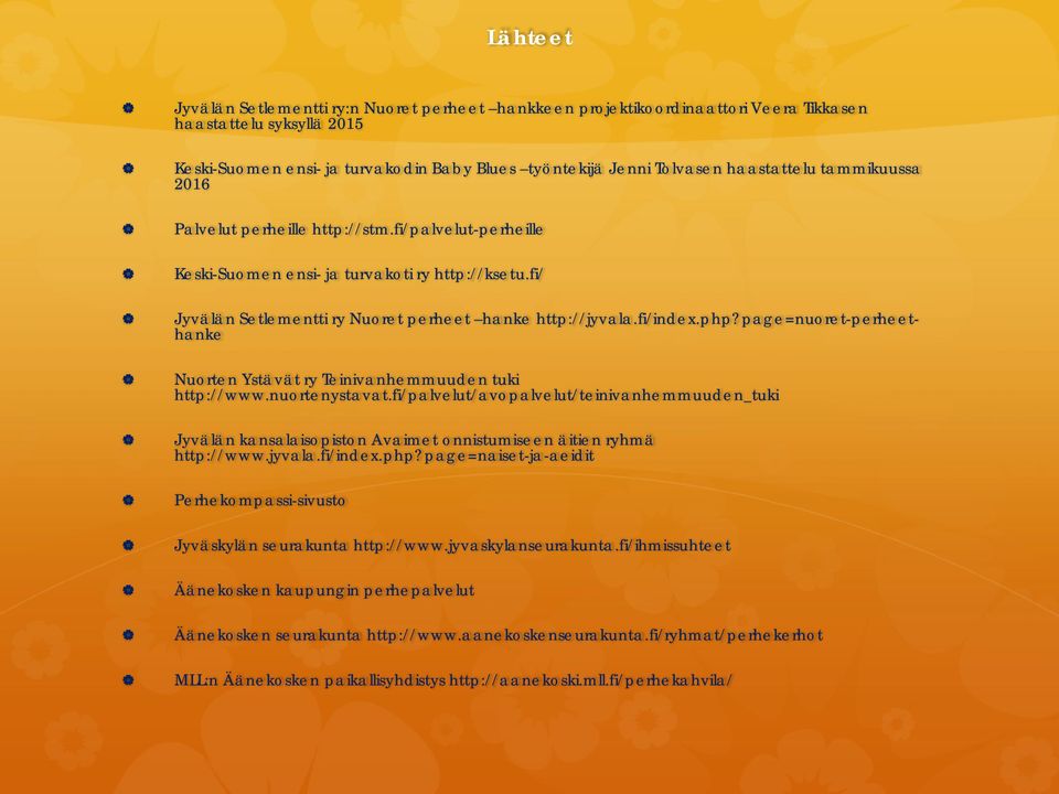 php?page=nuoret-perheethanke Nuorten Ystävät ry Teinivanhemmuuden tuki http://www.nuortenystavat.
