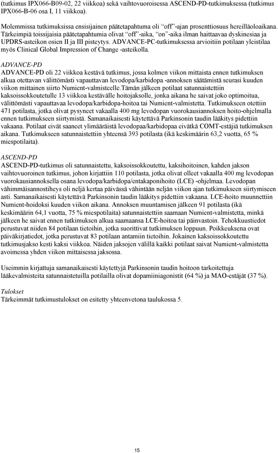 Tärkeimpiä toissijaisia päätetapahtumia olivat off -aika, on -aika ilman haittaavaa dyskinesiaa ja UPDRS-asteikon osien II ja III pisteytys.