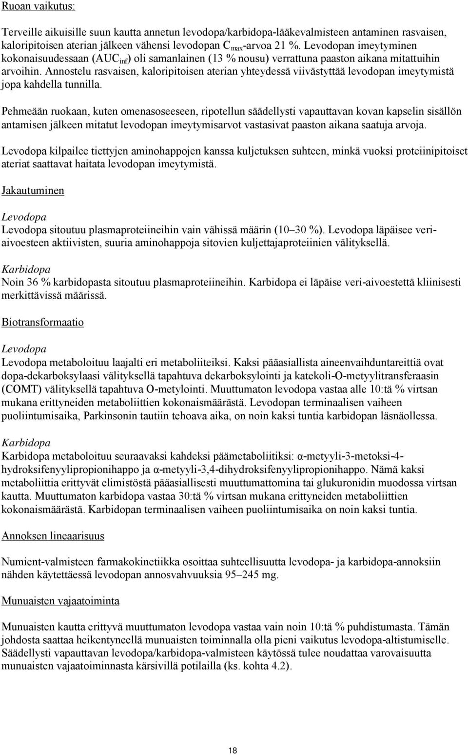 Annostelu rasvaisen, kaloripitoisen aterian yhteydessä viivästyttää levodopan imeytymistä jopa kahdella tunnilla.