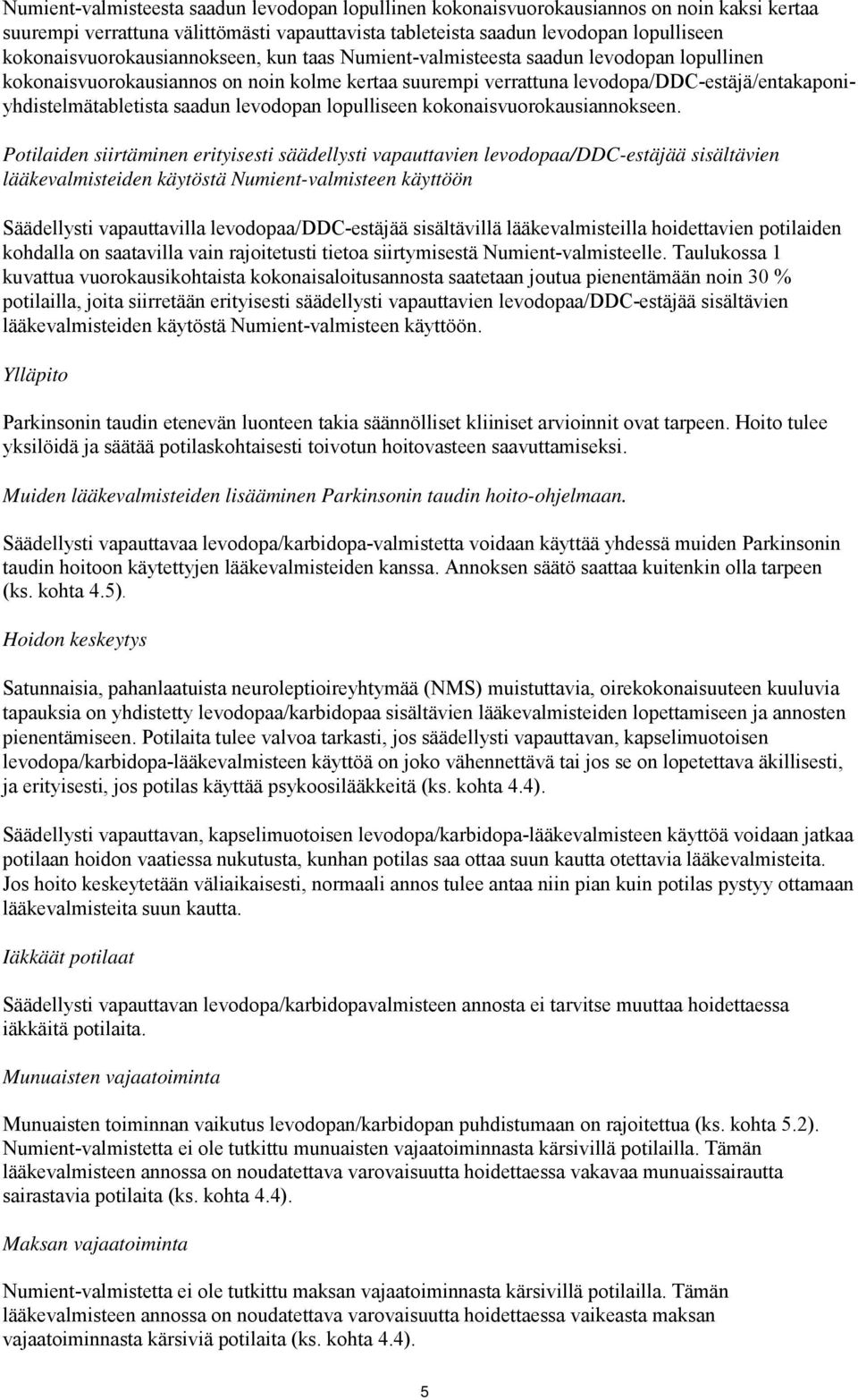 levodopa/ddc-estäjä/entakaponiyhdistelmätabletista saadun levodopan lopulliseen kokonaisvuorokausiannokseen.