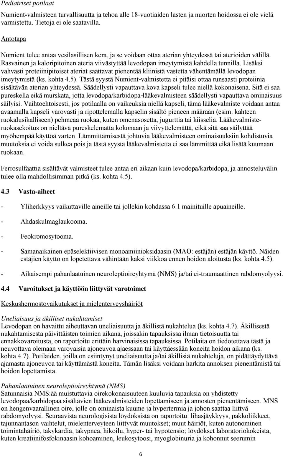 Rasvainen ja kaloripitoinen ateria viivästyttää levodopan imeytymistä kahdella tunnilla.