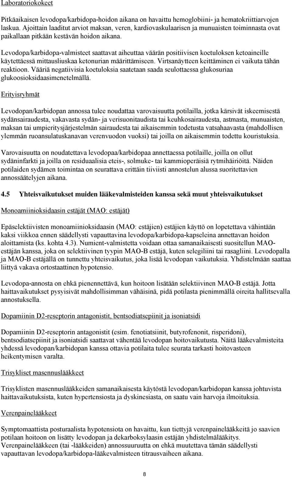 Levodopa/karbidopa-valmisteet saattavat aiheuttaa väärän positiivisen koetuloksen ketoaineille käytettäessä mittausliuskaa ketonurian määrittämiseen.