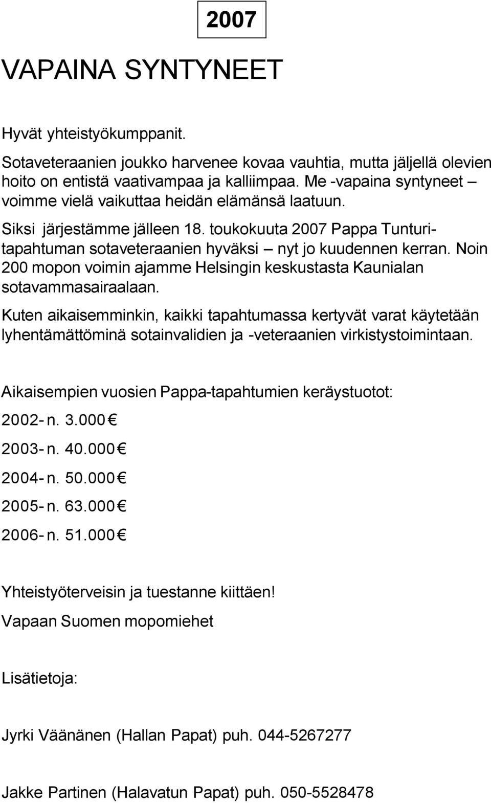 Noin 200 mopon voimin ajamme Helsingin keskustasta Kaunialan sotavammasairaalaan.