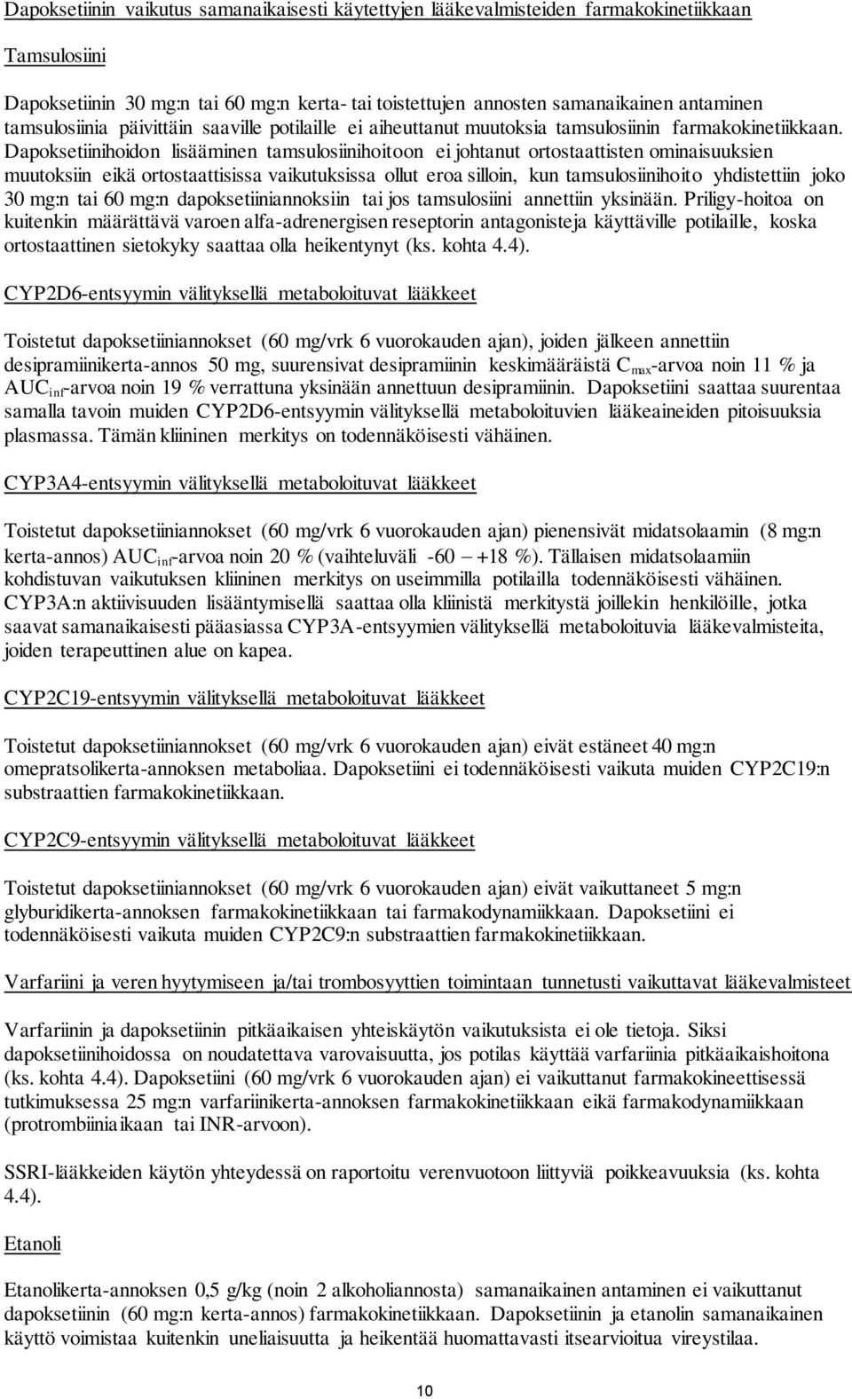 Dapoksetiinihoidon lisääminen tamsulosiinihoitoon ei johtanut ortostaattisten ominaisuuksien muutoksiin eikä ortostaattisissa vaikutuksissa ollut eroa silloin, kun tamsulosiinihoito yhdistettiin joko